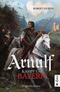 Cover for Focken · Arnulf. Kampf um Bayern (Buch)