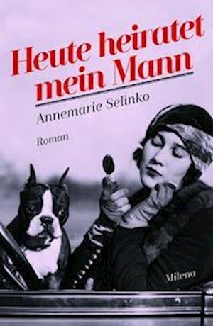 Cover for Annemarie Selinko · Heute heiratet mein Mann (Gebundenes Buch) (2018)