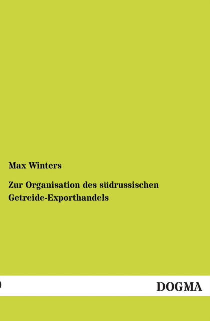 Cover for Max Winters · Zur Organisation Des Südrussischen Getreide-exporthandels (Paperback Book) [German edition] (2012)