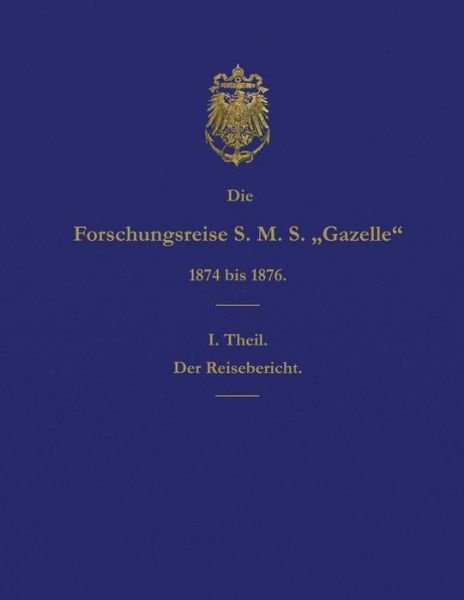 Cover for Reichs-Marine-Amt · Die Forschungsreise S.M.S. Gazelle in Den Jahren 1874 Bis 1876 (Teil 1) (Paperback Book) (2015)