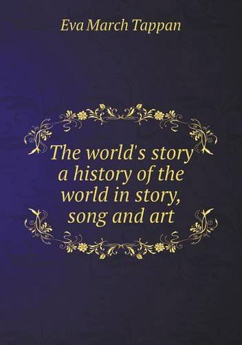 Cover for Eva March Tappan · The World's Story a History of the World in Story, Song and Art (Paperback Book) (2013)