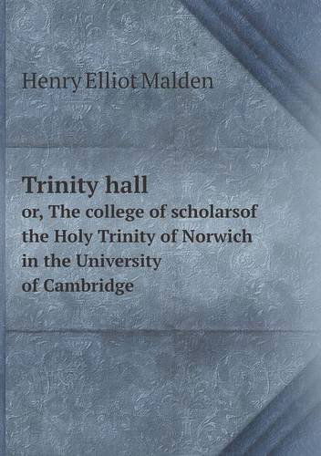 Cover for Henry Elliot Malden · Trinity Hall Or, the College of Scholarsof the Holy Trinity of Norwich in the University of Cambridge (Paperback Book) (2013)