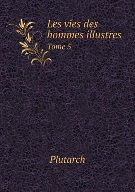 Cover for Plutarch · Les Vies Des Hommes Illustres Tome 5 (Paperback Book) [French edition] (2015)