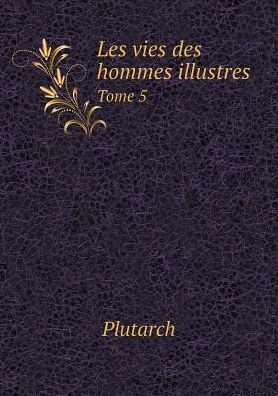 Cover for Plutarch · Les Vies Des Hommes Illustres Tome 5 (Paperback Book) [French edition] (2015)