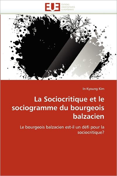 Cover for In-kyoung Kim · La Sociocritique et Le Sociogramme Du Bourgeois Balzacien: Le Bourgeois Balzacien Est-il Un Défi Pour La Sociocritique? (Paperback Book) [French edition] (2018)