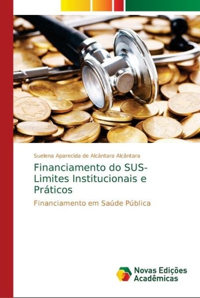 Cover for Alcântara · Financiamento do SUS- Limites (Buch) (2018)