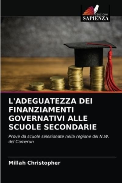 Cover for Millah Christopher · L'Adeguatezza Dei Finanziamenti Governativi Alle Scuole Secondarie (Taschenbuch) (2020)