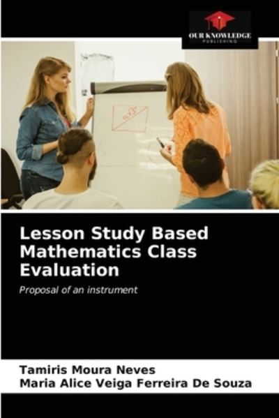 Lesson Study Based Mathematics Class Evaluation - Tamiris Moura Neves - Books - Our Knowledge Publishing - 9786203289152 - February 13, 2021