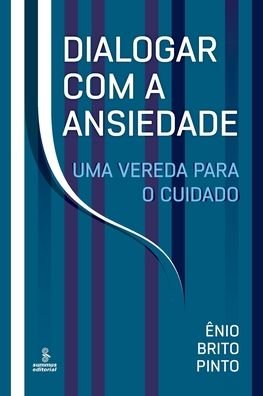 Cover for Ênio Brito Pinto · Dialogar Com a Ansiedade: Uma Vereda Para O Cuidado (Paperback Book) (2021)