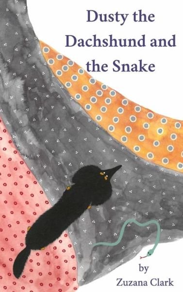 Cover for Zuzana Clark · Dusty the Dachshund and the Snake (Inbunden Bok) (2019)