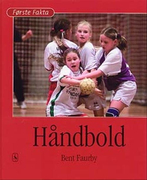 Cover for Bent Faurby · Første Fakta; Første fakta. Blandet og andet: Håndbold (Innbunden bok) [1. utgave] [Indbundet] (2003)