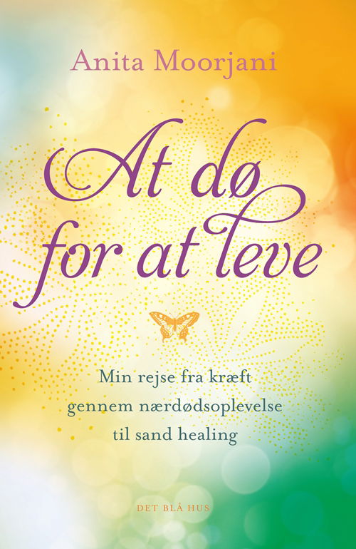 Cover for Anita Moorjani · At dø for at leve (Heftet bok) [1. utgave] (2013)