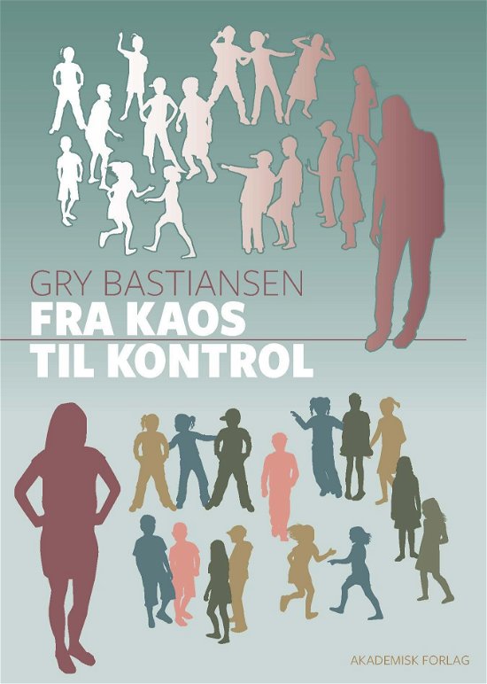 Cover for Gry Bastiansen · Fra kaos til kontrol (Sewn Spine Book) [1st edition] (2017)