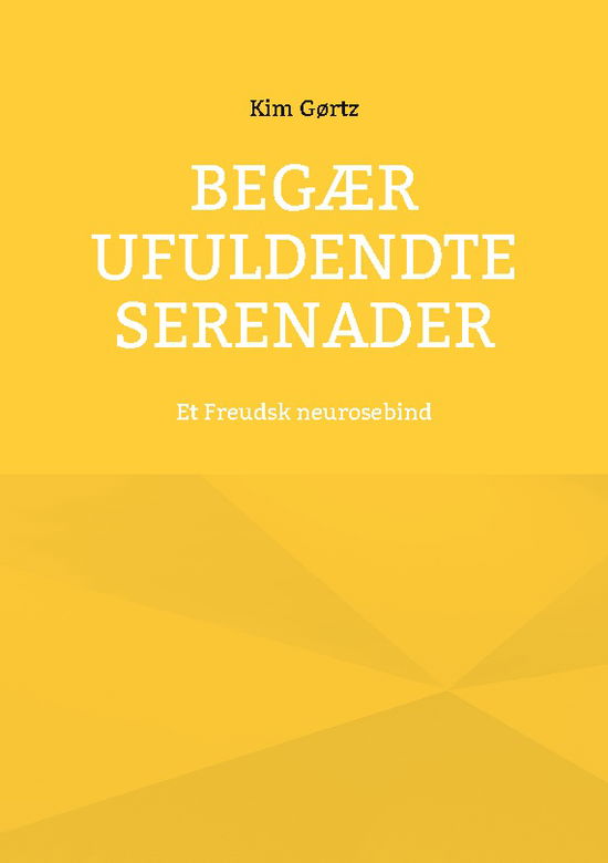 Begær ufuldendte serenader - Kim Gørtz - Books - BoD - Books on Demand - 9788771458152 - April 1, 2025