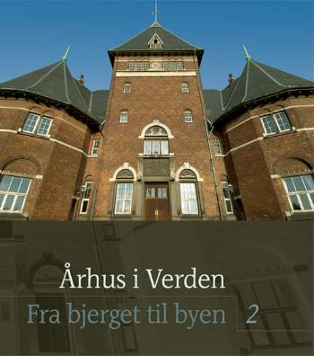 . · Fra bjerget til byen¤Skrifter om dansk byhistorie: Århus i Verden (Sewn Spine Book) [1. Painos] (2006)