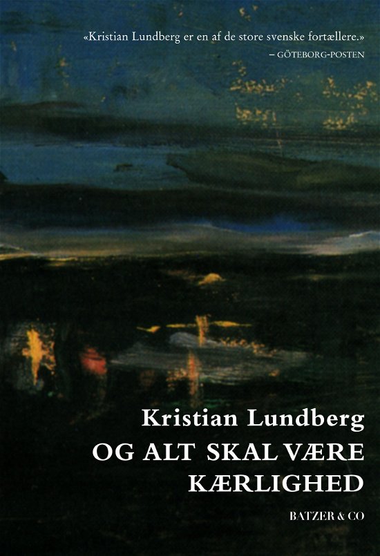Og alt skal være kærlighed - Kristian Lundberg - Bücher - BATZER & CO - 9788793209152 - 1. Mai 2015
