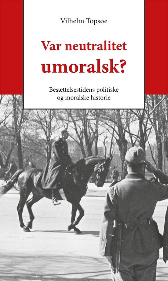 Cover for Vilhelm Topsøe · Var neutralitet umoralsk? (Heftet bok) [1. utgave] (2020)