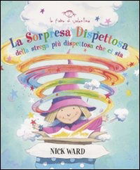 Cover for Nick Ward · La Sorpresa Dispettosa Della Strega Piu Dispettosa Che Ci Sia. Ediz. Illustrata (Book)