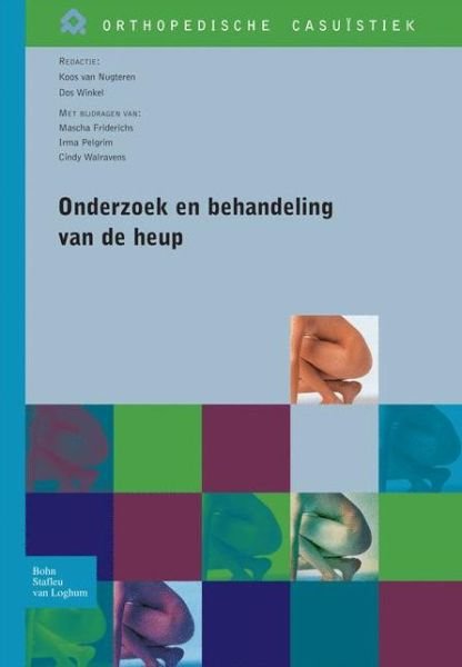 Onderzoek En Behandeling Van de Heup - Orthopedische Casuistiek - J Van Nugteren - Books - Bohn Stafleu Van Loghum - 9789031351152 - February 13, 2007