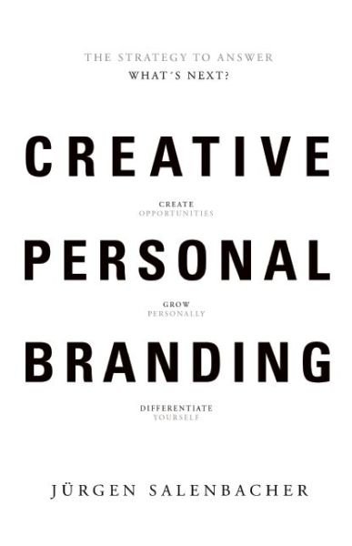 Jurgen Salenbacher · Creative Personal Branding: The Strategy to Answer: What’s Next (Paperback Book) (2013)