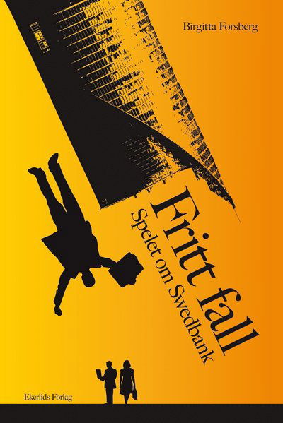 Cover for Birgitta Forsberg · Fritt fall : spelet om Swedbank (Book) (2012)