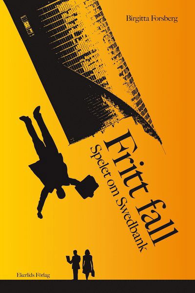 Fritt fall : spelet om Swedbank - Birgitta Forsberg - Books - Ekerlids - 9789170922152 - June 25, 2012