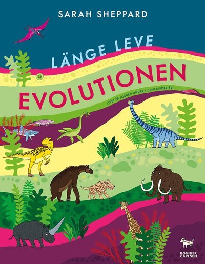 Cover for Sarah Sheppard · Länge leve evolutionen : Livet på jorden under 4,6 miljarder år! (Innbunden bok) (2024)