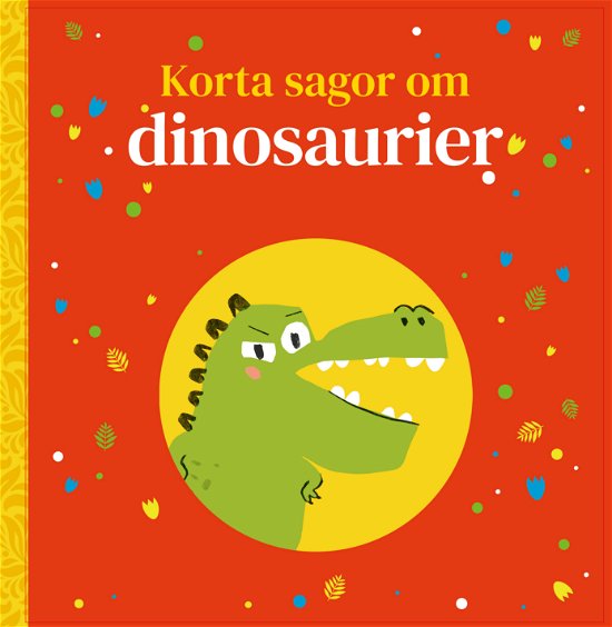 Cover for Pip Williams m fl. · Korta sagor om dinosarurier (Gebundesens Buch) (2023)