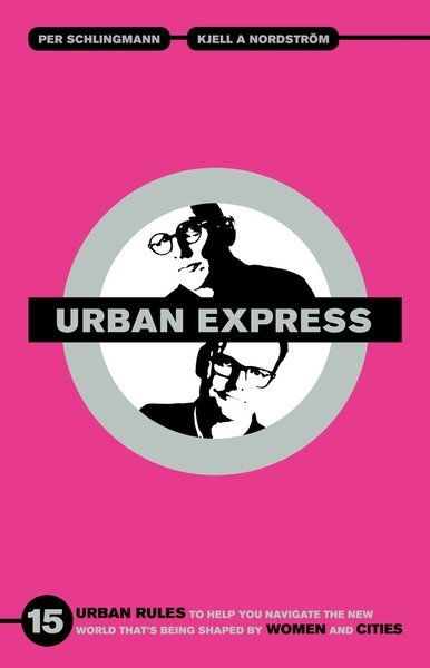 Cover for Kjell A. Nordström · Urban express : 15 urban rules to help you navigate the new world that's being shaped by women &amp; cities (Bog) (2020)
