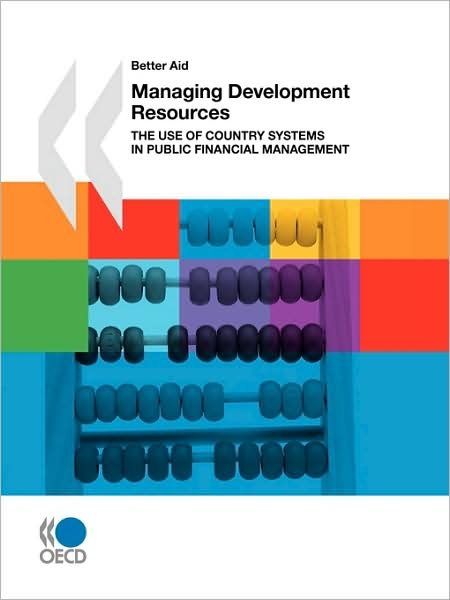 Cover for Oecd Organisation for Economic Co-operation and Develop · Better Aid Managing Development Resources:  the Use of Country Systems in Public Financial Management (Paperback Book) (2009)