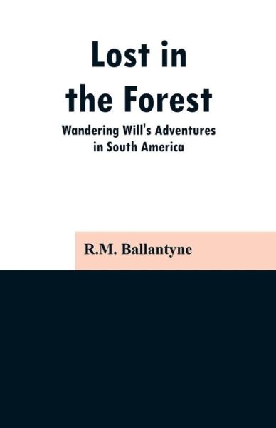 Lost in the Forest - Robert Michael Ballantyne - Książki - Alpha Edition - 9789353297152 - 13 lutego 2019