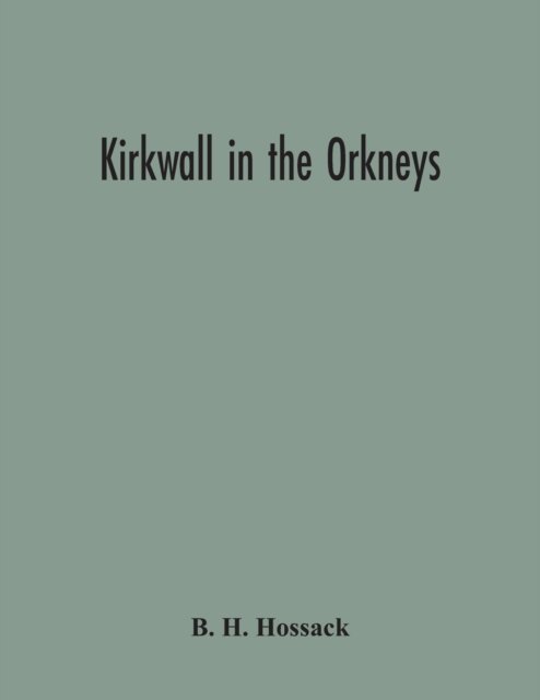 Cover for B H Hossack · Kirkwall In The Orkneys (Paperback Book) (2020)