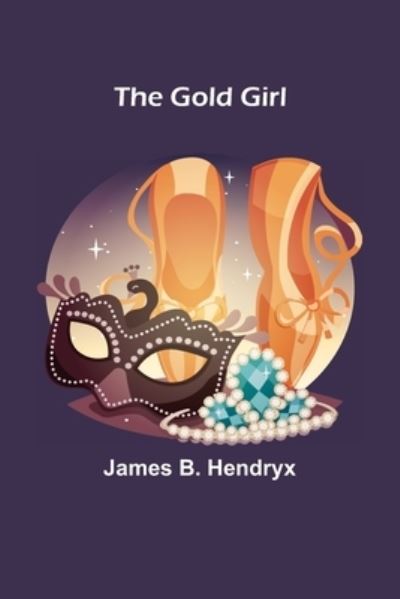 Cover for James B. Hendryx · The Gold Girl (Paperback Book) (2022)