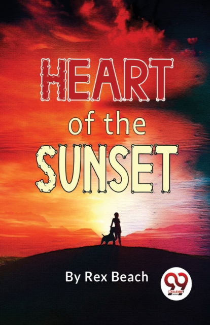Cover for Rex Beach · Heart of the Sunset (Paperback Book) (2023)