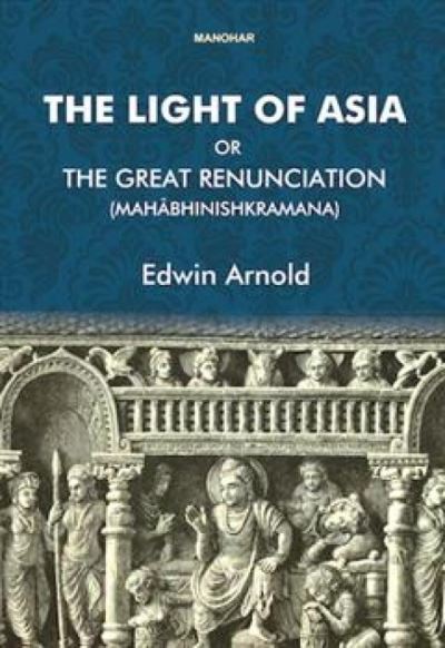 Cover for Edwin Arnold · The Light of Asia or the Great Renunciation (Mahabhinishkramana): Being the Life and Teaching of Gautama, Prince of India and Founder of Buddhism (Gebundenes Buch) (2024)