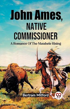 Cover for Bertram Mitford · John Ames, Native CommissionerA Romance Of The Matabele Rising (Edition2023) (Paperback Book) (2024)