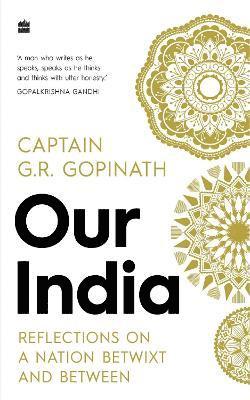 Cover for Capt. G R Gopinath · Our India: Reflections on a Nation Betwixt and Between (Hardcover Book) (2022)