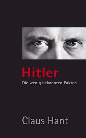 Cover for Claus Hant · Hitler. Die wenig bekannten Fakten (Paperback Book) (2020)