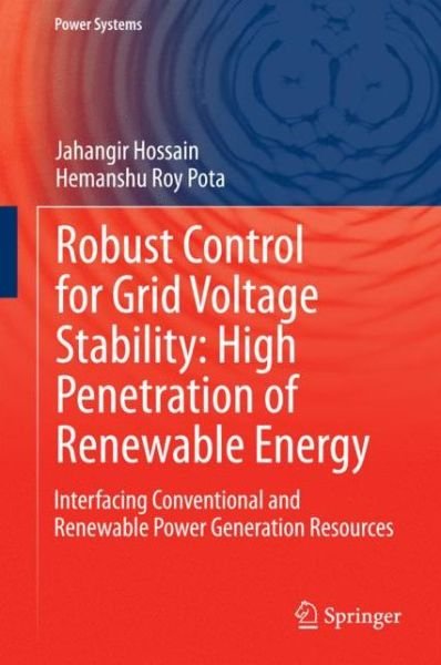 Cover for Jahangir Hossain · Robust Control for Grid Voltage Stability: High Penetration of Renewable Energy: Interfacing Conventional and Renewable Power Generation Resources - Power Systems (Hardcover bog) [2014 edition] (2014)