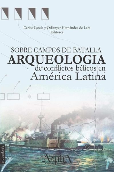 Cover for Odlanyer Hernández de Lara · Sobre campos de batalla. Arqueologia de conflictos belicos en America Latina (Paperback Book) (2015)