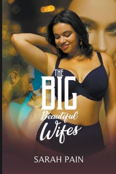 Cover for Sarah Pain · The Big, Beautiful Wifes - A BBW Erotica Stories (Paperback Book) (2022)