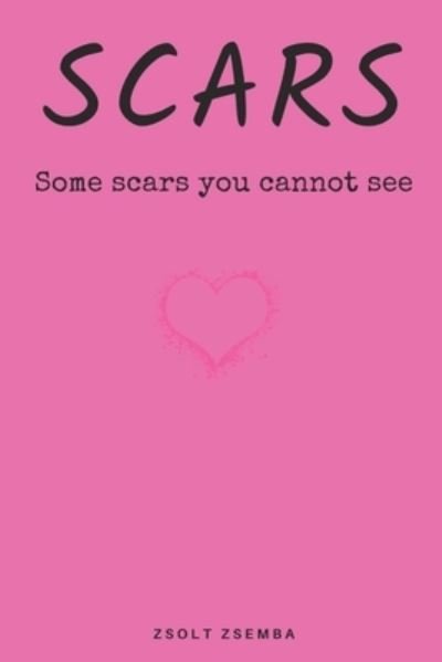 Cover for Zsolt Zsemba · Scars: Some scars, you cannot see (Pocketbok) (2021)