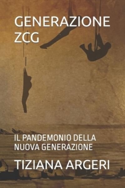 Cover for Tiziana Argeri · Generazione Zcg: Il Pandemonio Della Nuova Generazione (Taschenbuch) (2021)