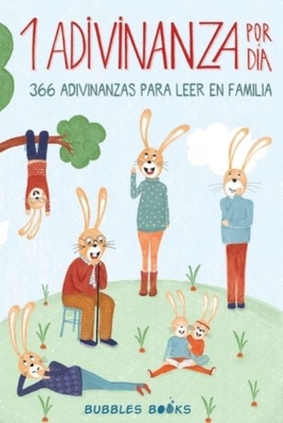 1 Adivinanza por dia - 366 adivinanzas para leer en familia: Acertijos infantiles aptos para ninos y ninas a partir de 6 anos. Divertidos y faciles de entender, para compartir en familia - Un Dia Sin una Sonrisa Es un Dia Perdido - Bubbles Books - Bücher - Independently Published - 9798512904152 - 31. Mai 2021