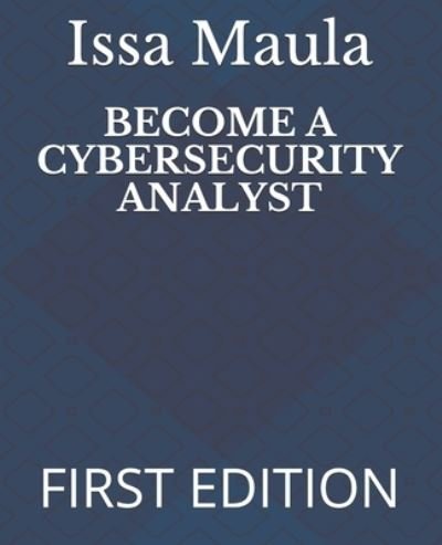 Cover for Issa Ngoie Maula · Become a Cybersecurity Analyst: First Edition (Taschenbuch) (2021)