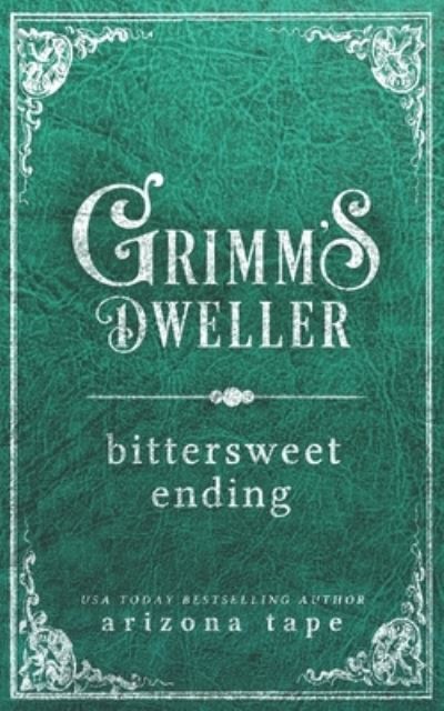 Cover for Arizona Tape · Bittersweet Ending - Grimm's Dweller (Paperback Book) (2021)