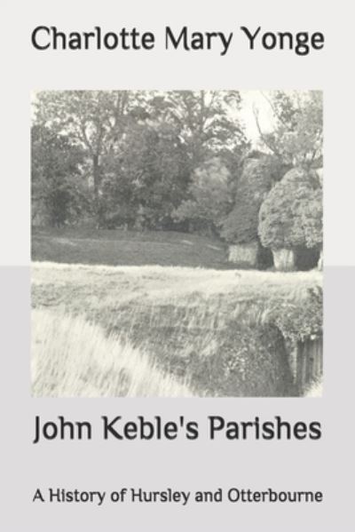 Cover for Charlotte Mary Yonge · John Keble's Parishes: A History of Hursley and Otterbourne (Paperback Book) (2020)