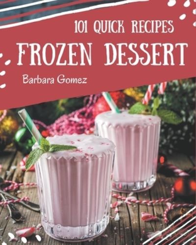 Cover for Barbara Gomez · 101 Quick Frozen Dessert Recipes (Paperback Book) (2020)