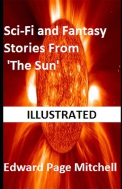 Cover for Edward Page Mitchell · Sci-Fi and Fantasy Stories From 'The Sun' Illustrated (Paperback Book) (2020)