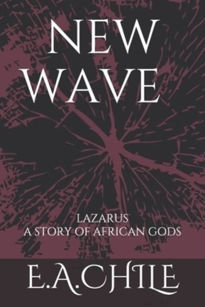 Cover for E A Chile · New Wave: Lazarus ( story of African gods) (Paperback Book) (2021)